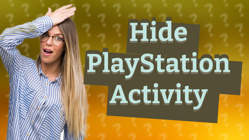 Hide PlayStation Activity