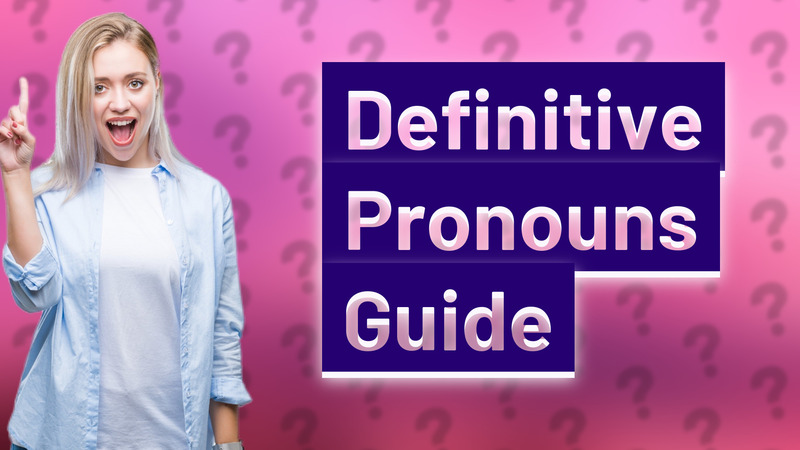 Definitive Pronouns Guide