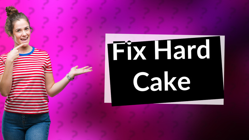 Fix Hard Cake
