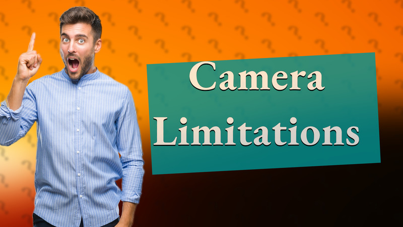 Camera Limitations