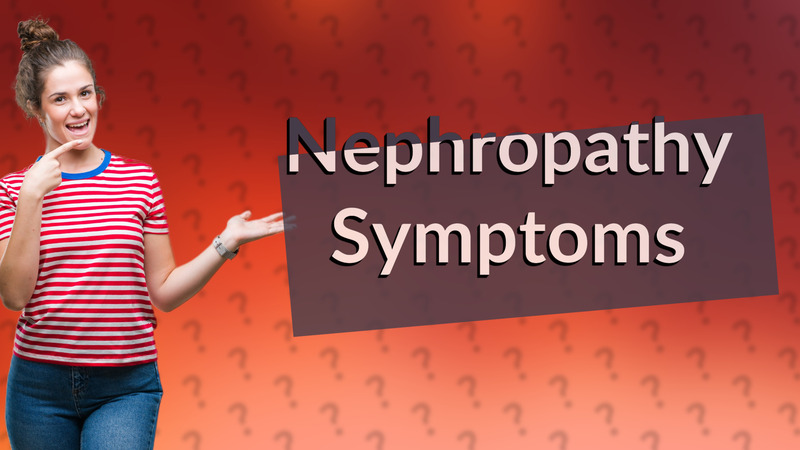 Nephropathy Symptoms