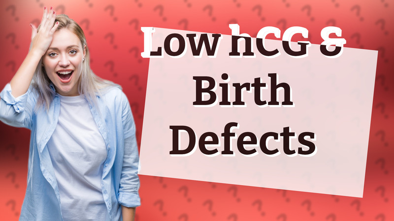 Low hCG & Birth Defects