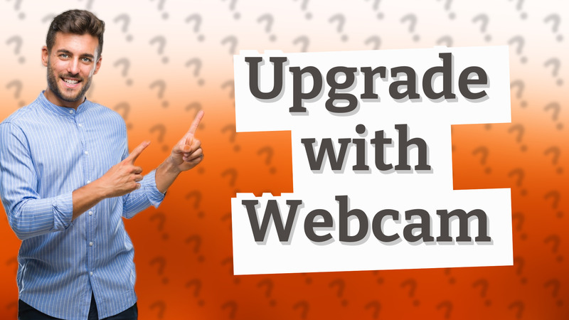 Upgrade with Webcam