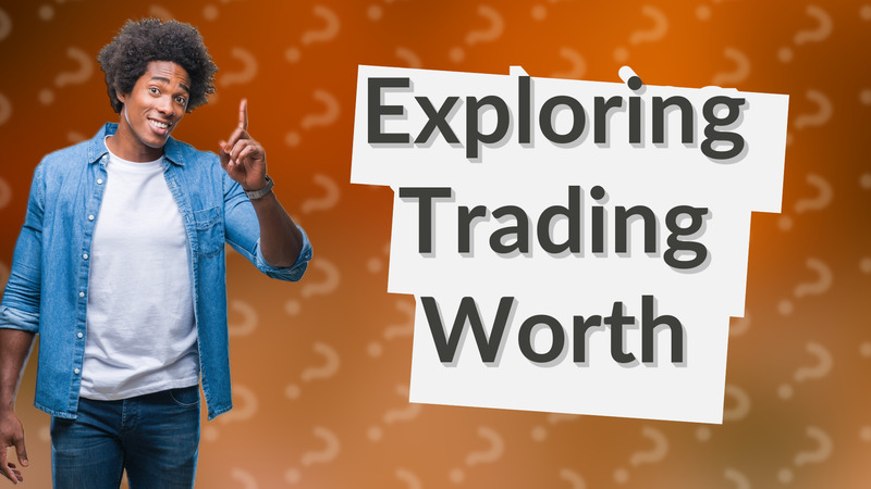 Exploring Trading Worth