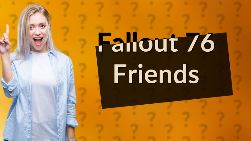Fallout 76 Friends