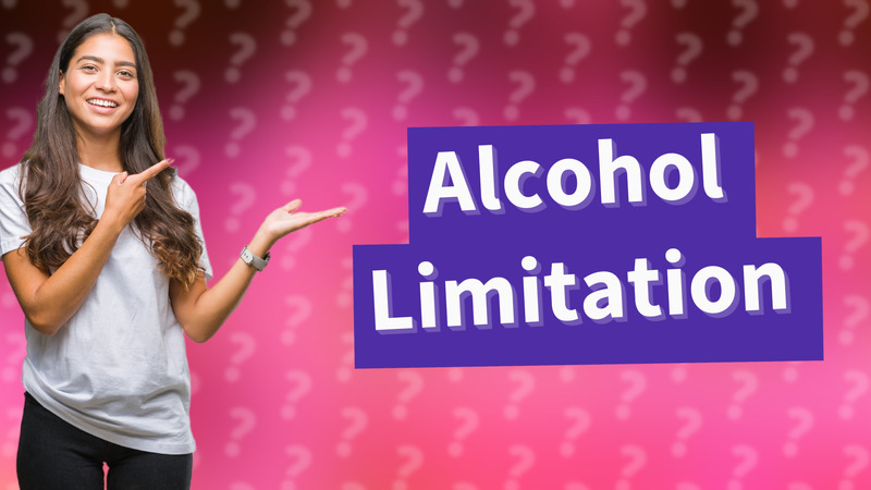 Alcohol Limitation
