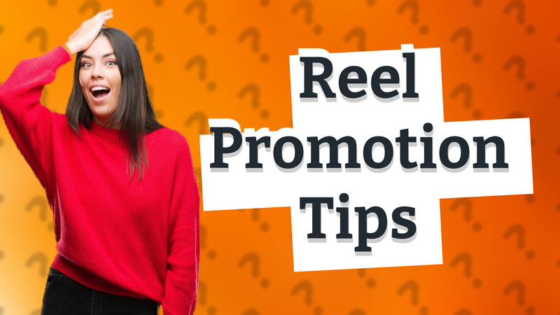 Reel Promotion Tips