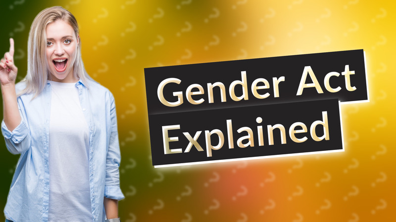 Gender Act Explained