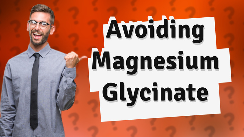 Avoiding Magnesium Glycinate