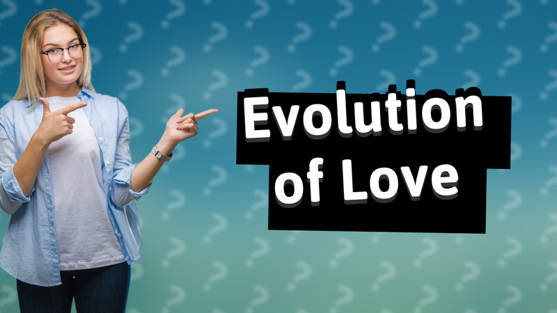 Evolution of Love