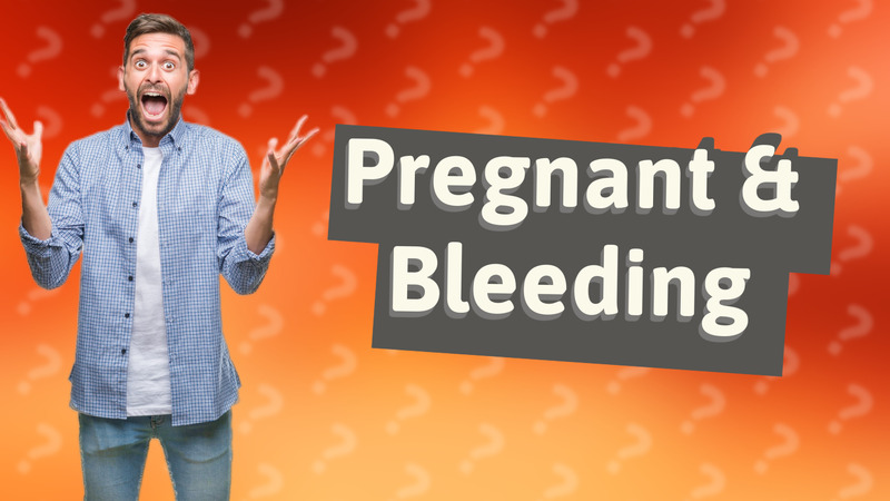 Pregnant & Bleeding