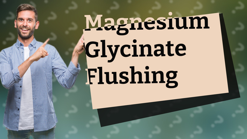 Magnesium Glycinate Flushing