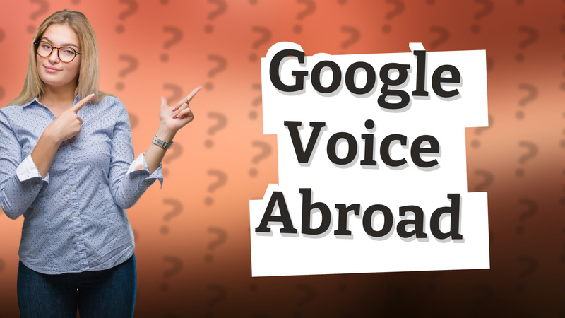 Google Voice Abroad