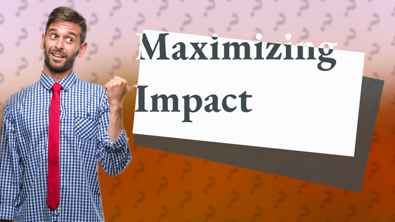 Maximizing Impact