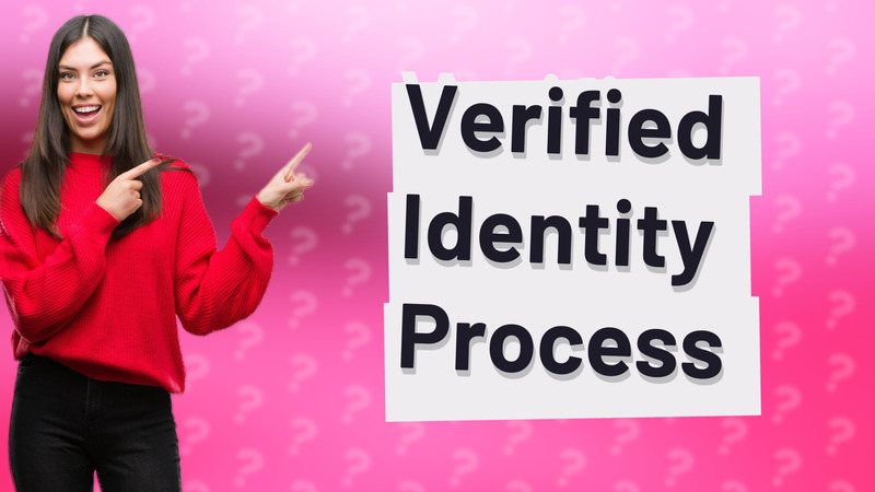 Verified Identity Process