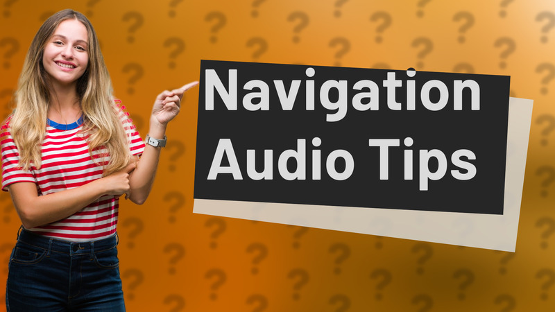 Navigation Audio Tips