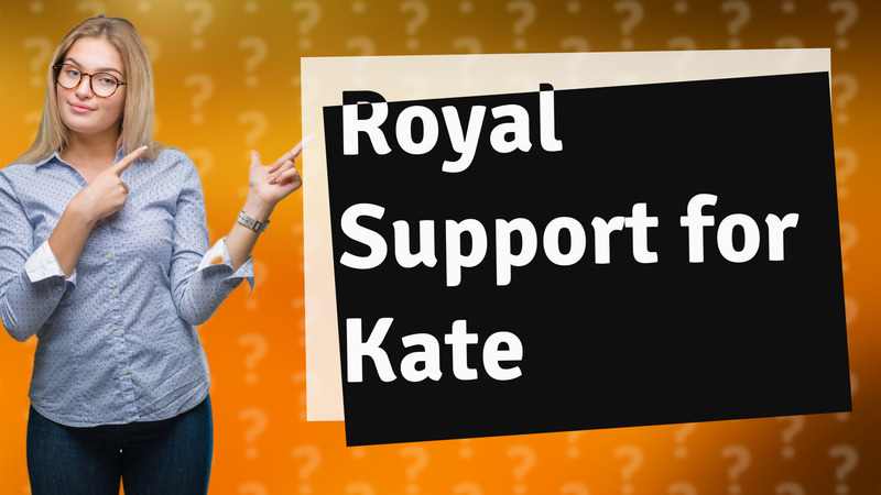 Royal Support for Kate