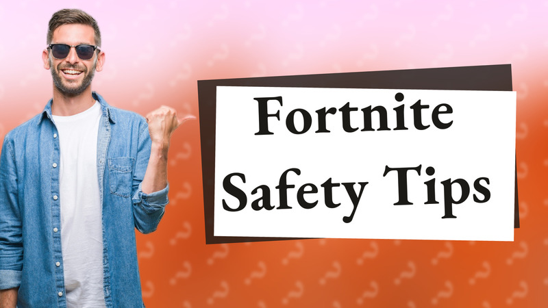 Fortnite Safety Tips