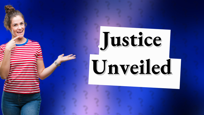 Justice Unveiled