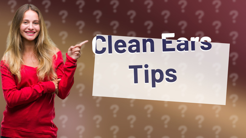 Clean Ears Tips