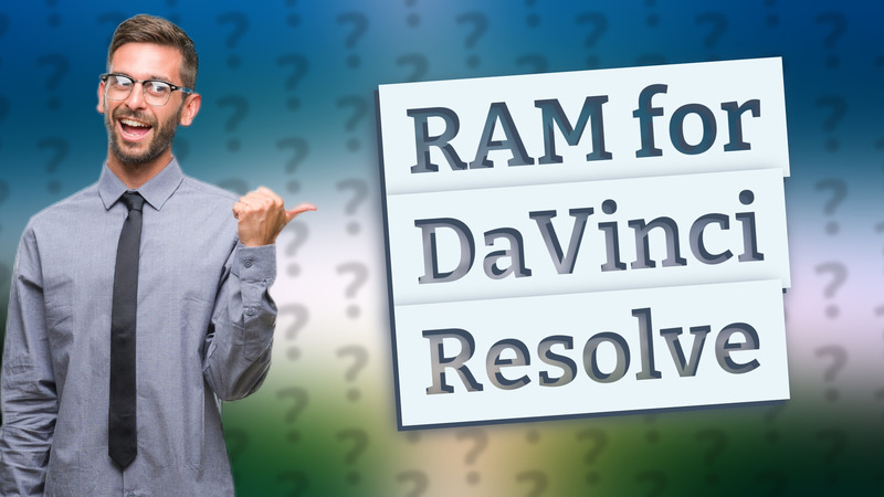 RAM for DaVinci Resolve