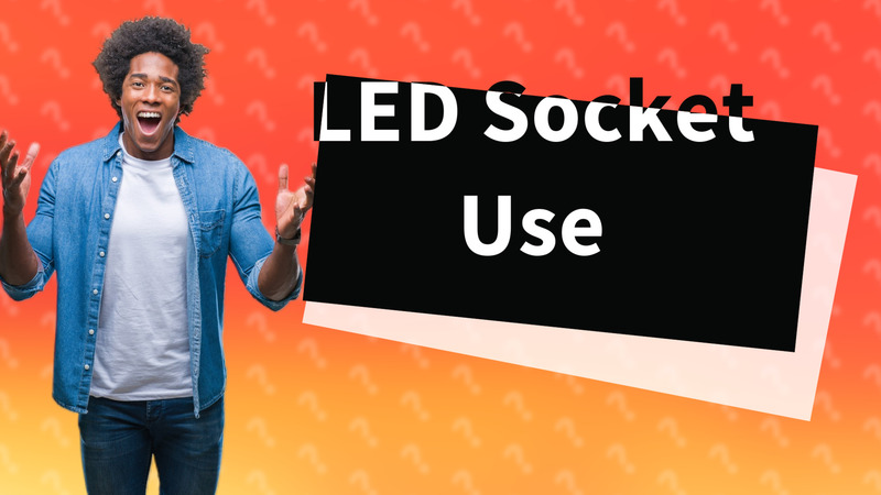 LED Socket Use