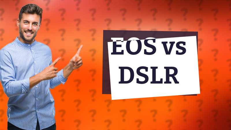 EOS vs DSLR