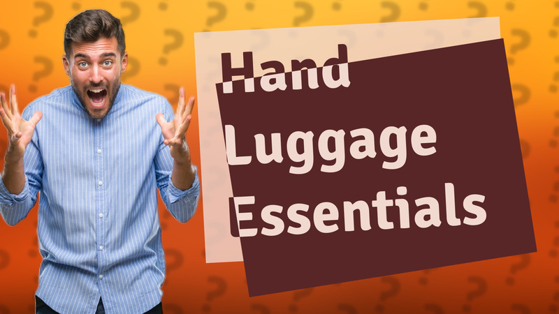Hand Luggage Essentials