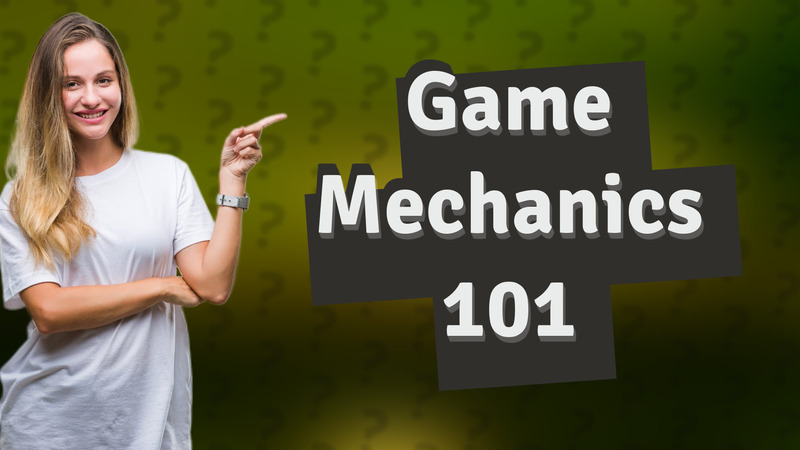 Game Mechanics 101