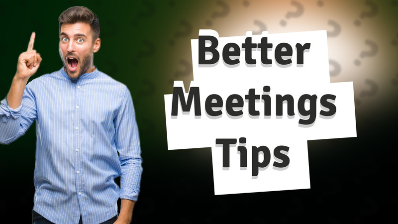 Better Meetings Tips