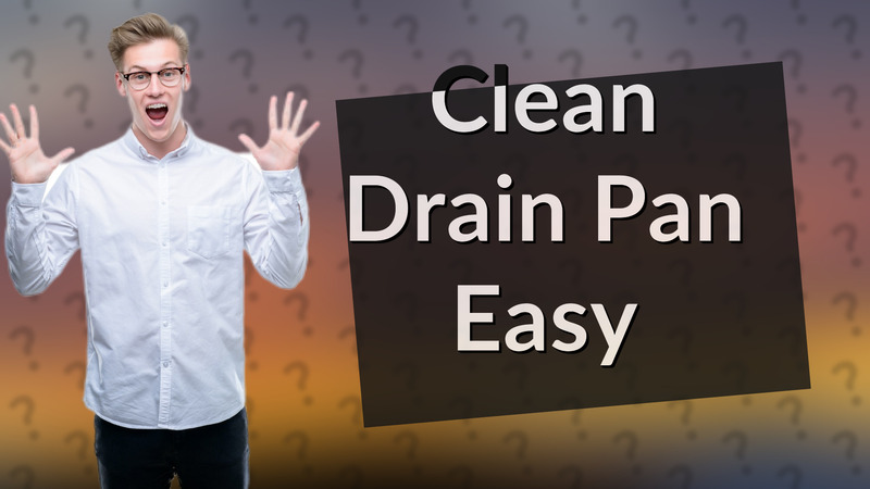 Clean Drain Pan Easy