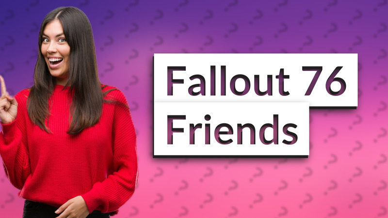 Fallout 76 Friends