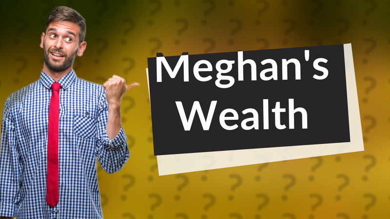 Meghan's Wealth