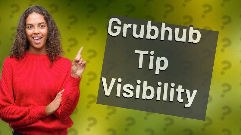 Grubhub Tip Visibility