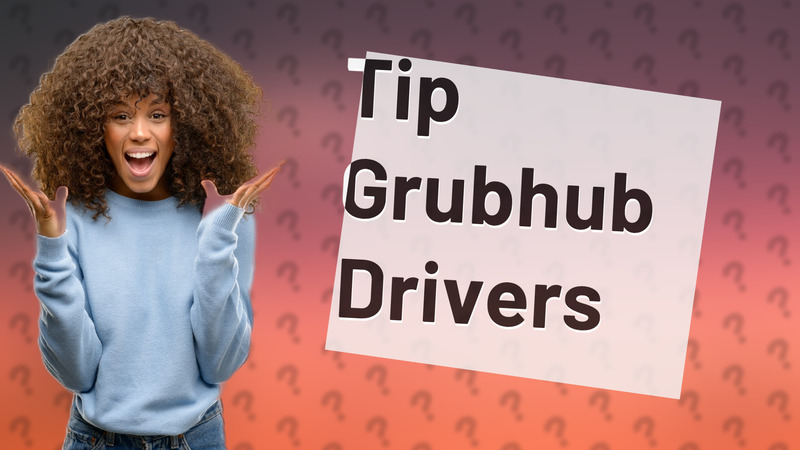 Tip Grubhub Drivers