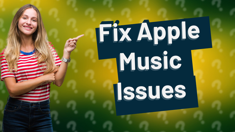 Fix Apple Music Issues