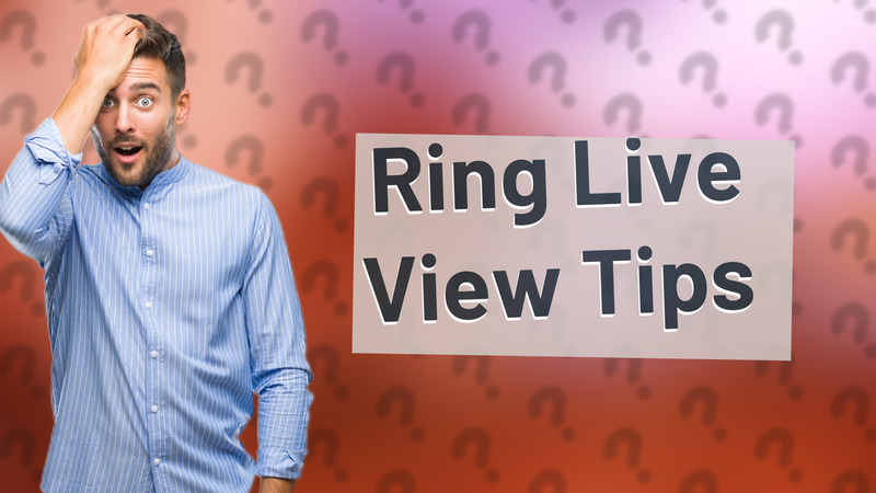 Ring Live View Tips