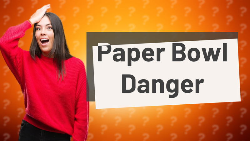 Paper Bowl Danger