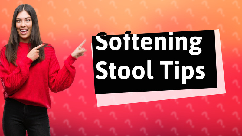 Softening Stool Tips
