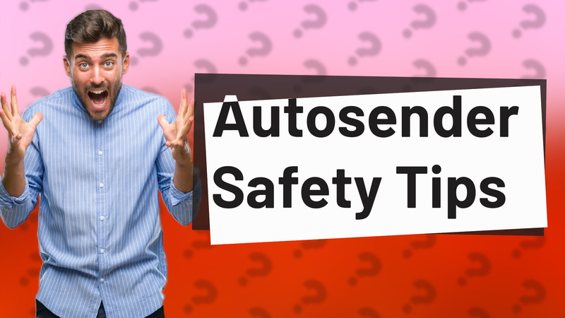 Autosender Safety Tips