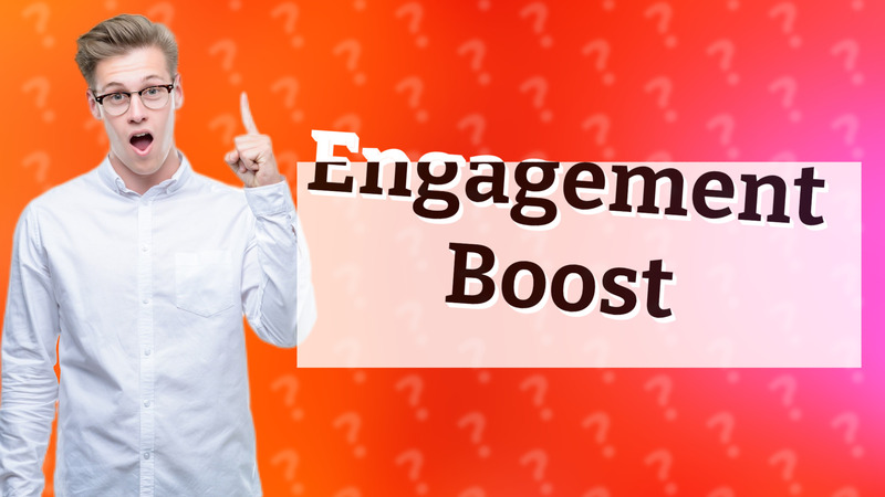 Engagement Boost