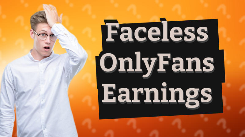 Faceless OnlyFans Earnings