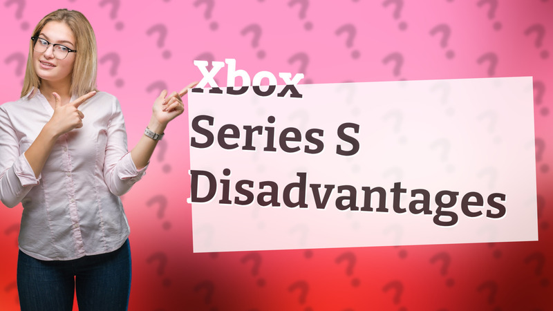 Xbox Series S Disadvantages
