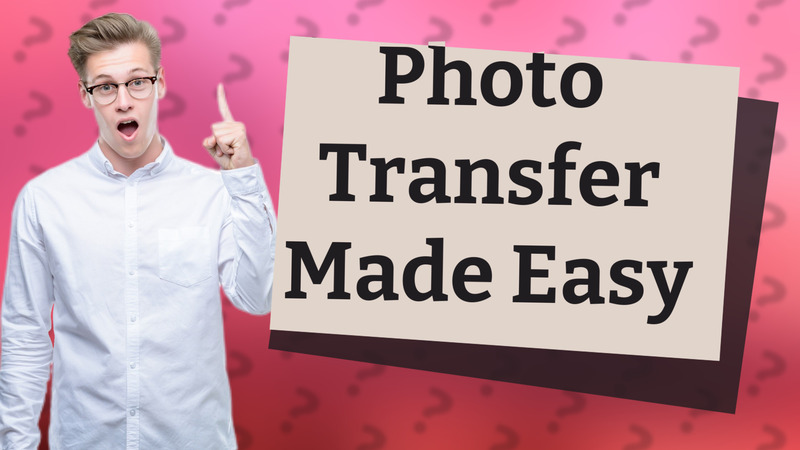 Photo Transfer Made Easy