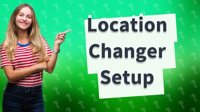 Location Changer Setup