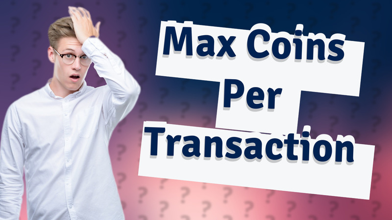 Max Coins Per Transaction