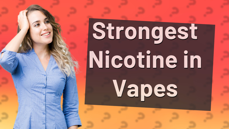 Strongest Nicotine in Vapes