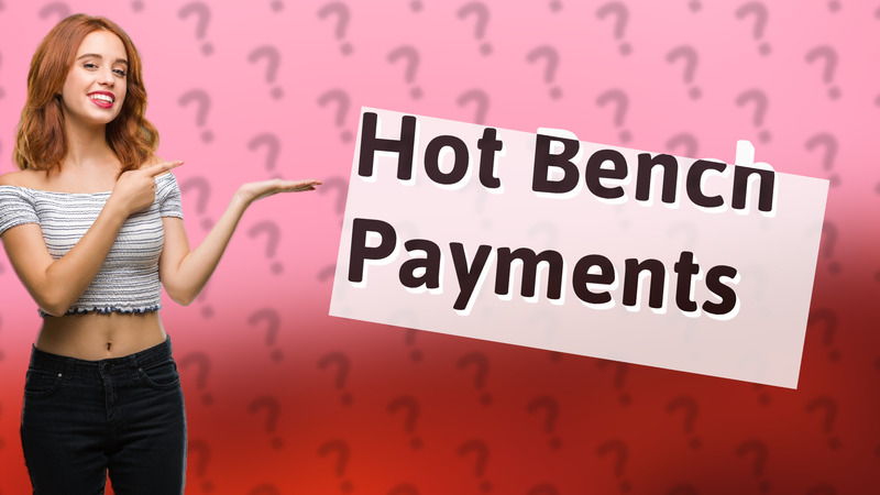 Hot Bench Payments