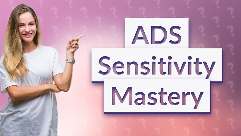 ADS Sensitivity Mastery