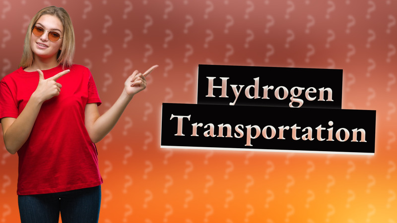 Hydrogen Transportation